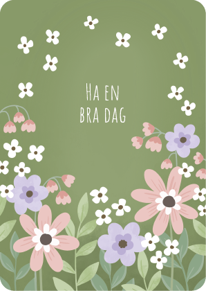 Postikortti missä vihreällä taustalla vaaleanpunaisia ja liiloja kukkia ja teksti Ha en bra dag.